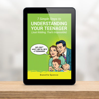 7 Simple Steps to Understanding Your Teenager eBook by Danelle Spence