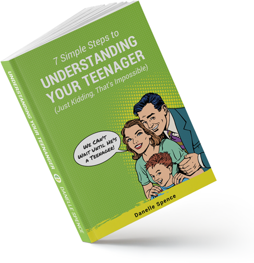 7 Simple Steps to Understanding Your Teenager Book by Danelle Spence
