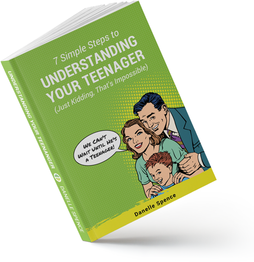 7 Simple Steps to Understanding Your Teenager Book by Danelle Spence